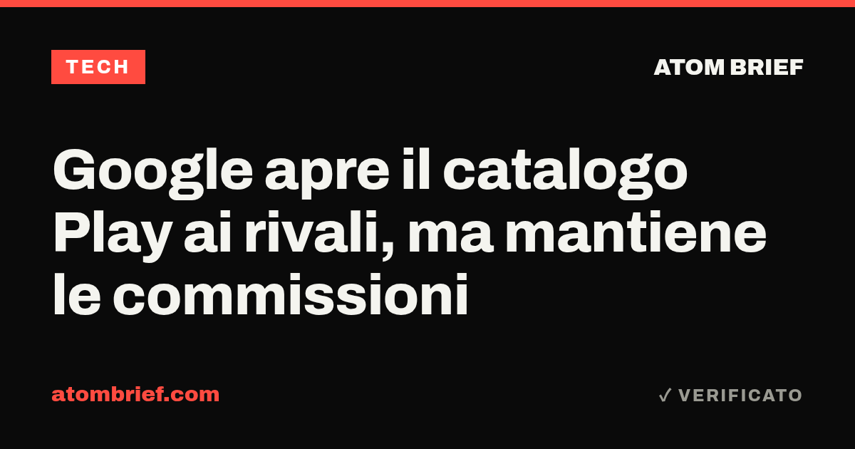 Google apre il catalogo Play ai rivali, ma mantiene le commissioni
