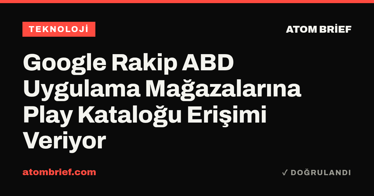 Google Rakip ABD Uygulama Mağazalarına Play Kataloğu Erişimi Veriyor