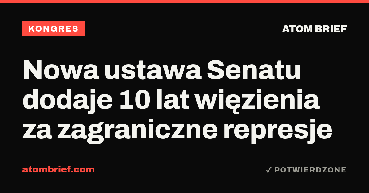 Nowa ustawa Senatu dodaje 10 lat więzienia za zagraniczne represje