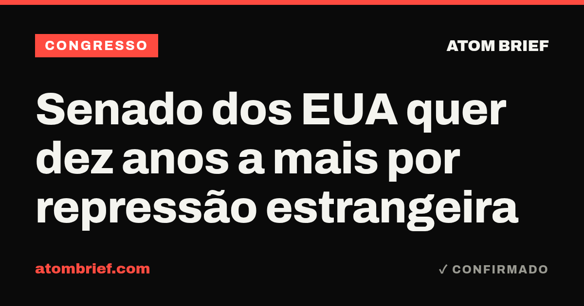Senado dos EUA quer dez anos a mais por repressão estrangeira