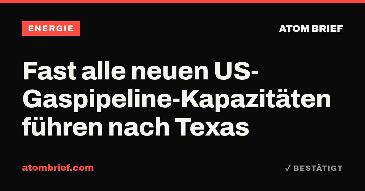 Fast alle neuen US-Gaspipeline-Kapazitäten führen nach Texas