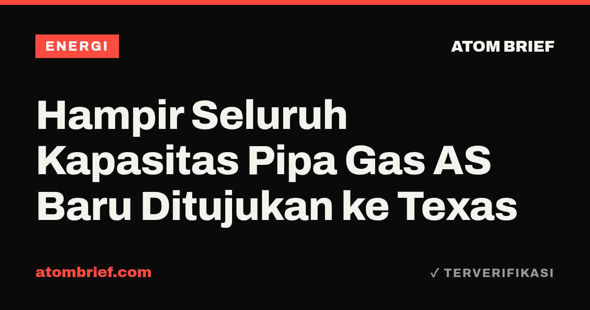 Hampir Seluruh Kapasitas Pipa Gas AS Baru Ditujukan ke Texas