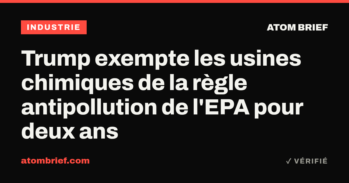 Trump exempte les usines chimiques de la règle antipollution de l'EPA pour deux ans