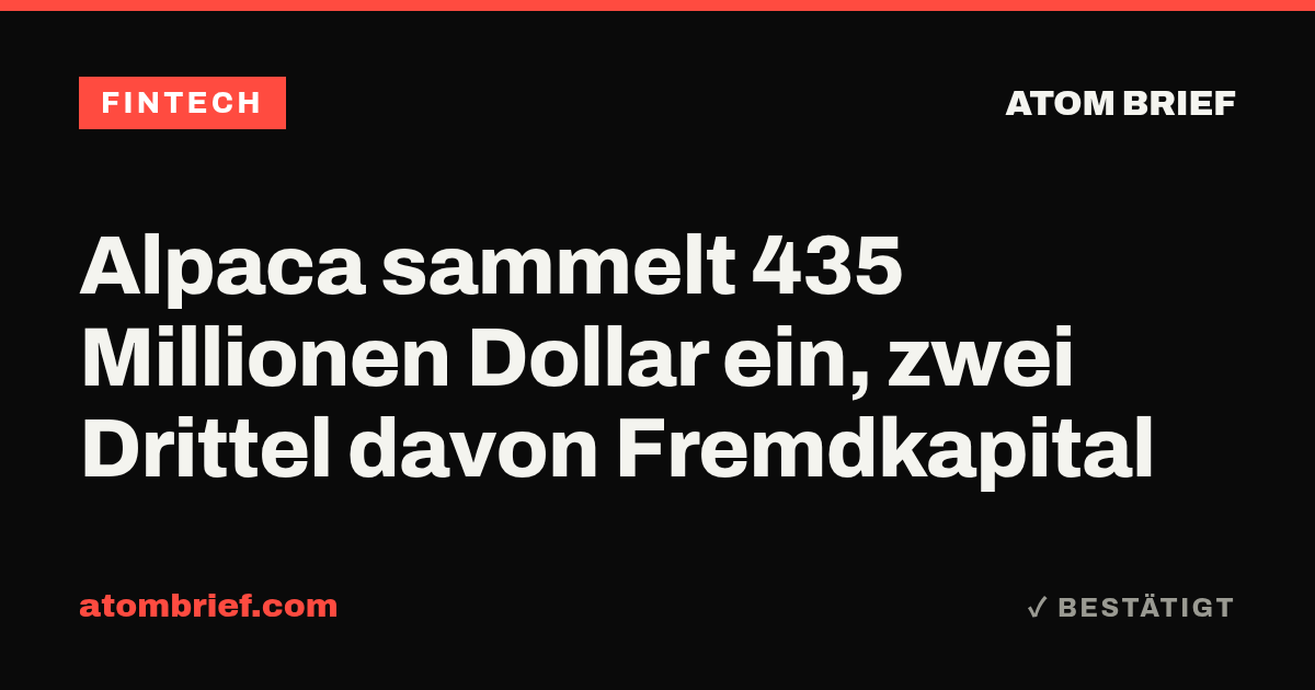 Alpaca sammelt 435 Millionen Dollar ein, zwei Drittel davon Fremdkapital