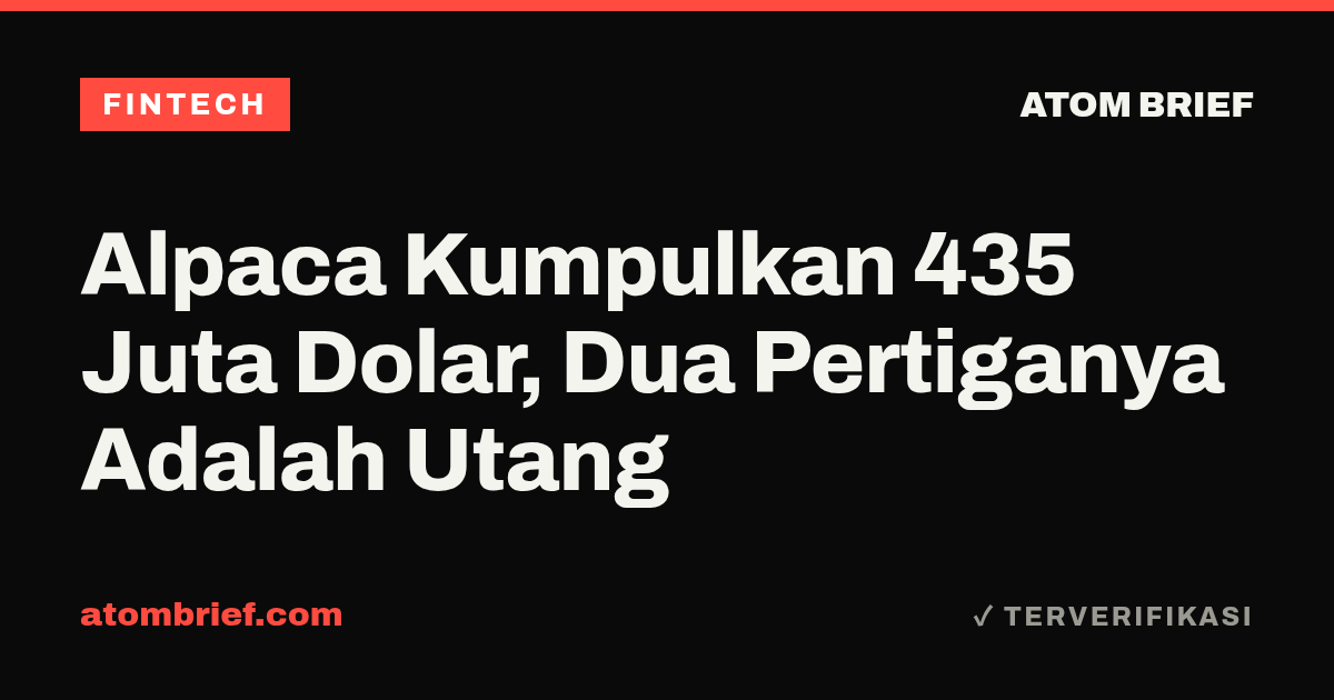 Alpaca Kumpulkan 435 Juta Dolar, Dua Pertiganya Adalah Utang