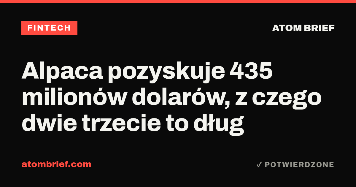 Alpaca pozyskuje 435 milionów dolarów, z czego dwie trzecie to dług