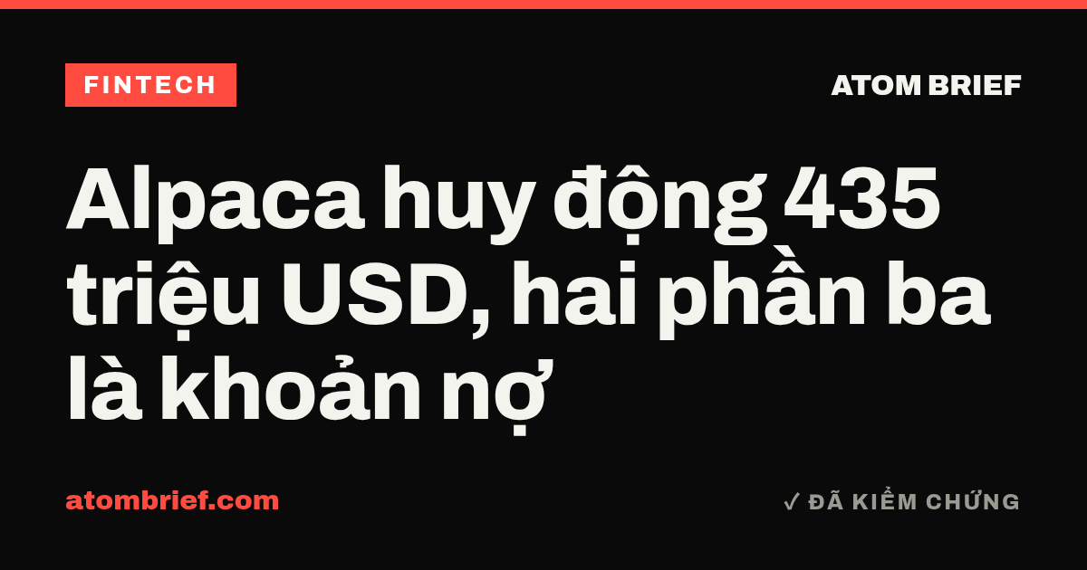 Alpaca huy động 435 triệu USD, hai phần ba là khoản nợ