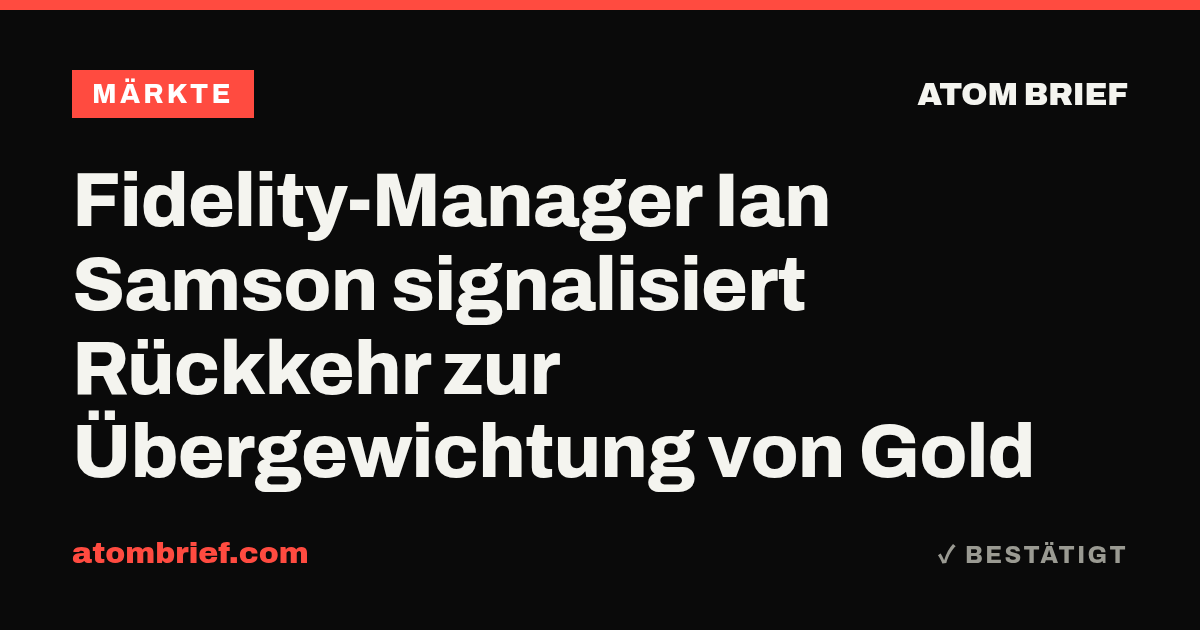 Fidelity-Manager Ian Samson signalisiert Rückkehr zur Übergewichtung von Gold