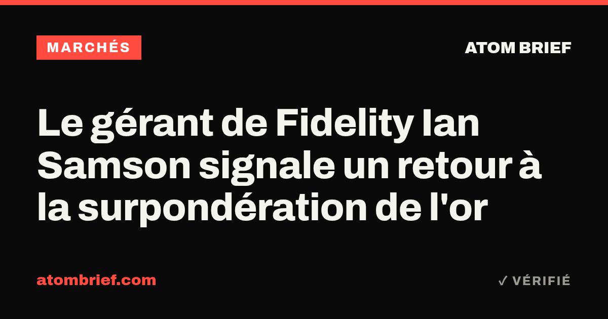 Le gérant de Fidelity Ian Samson signale un retour à la surpondération de l'or
