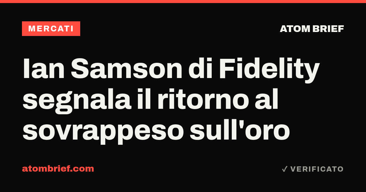 Ian Samson di Fidelity segnala il ritorno al sovrappeso sull'oro