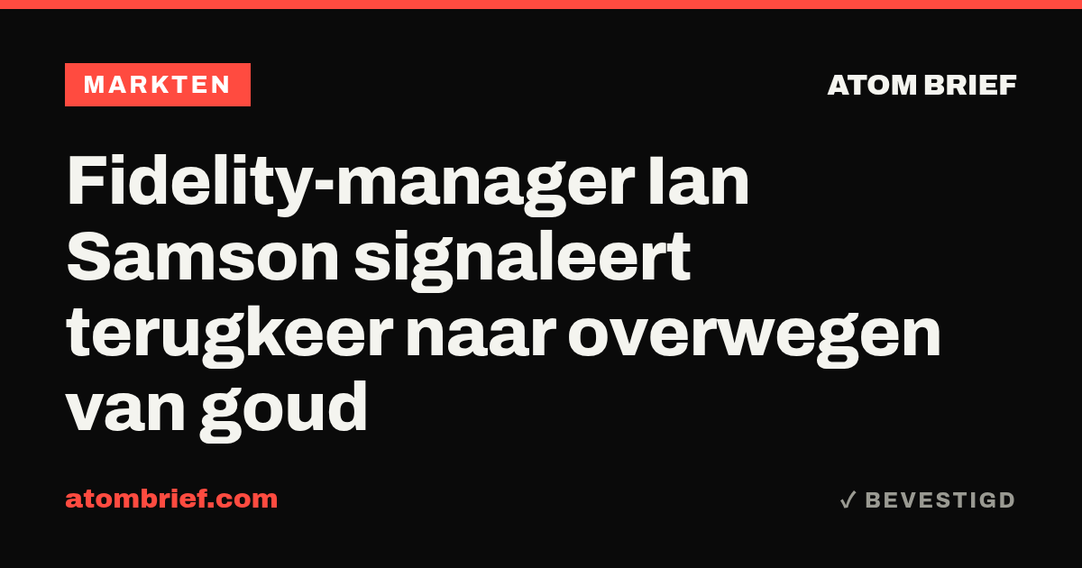 Fidelity-manager Ian Samson signaleert terugkeer naar overwegen van goud