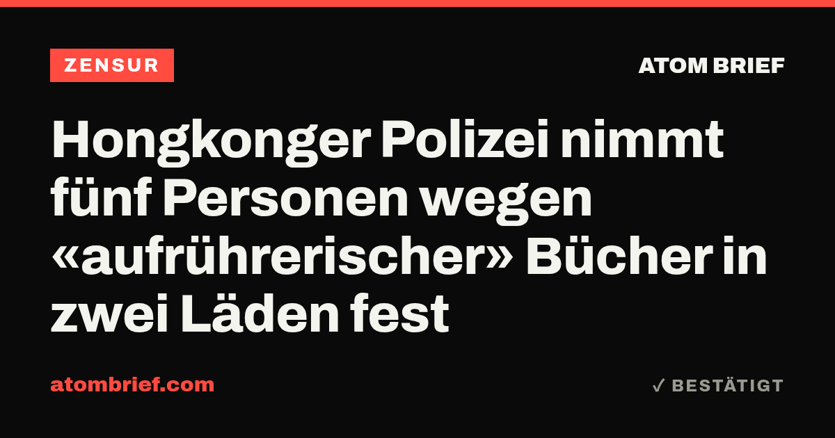 Hongkonger Polizei nimmt fünf Personen wegen «aufrührerischer» Bücher in zwei Läden fest