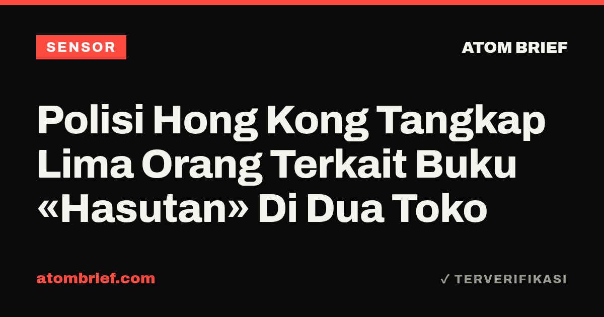 Polisi Hong Kong Tangkap Lima Orang Terkait Buku «Hasutan» Di Dua Toko