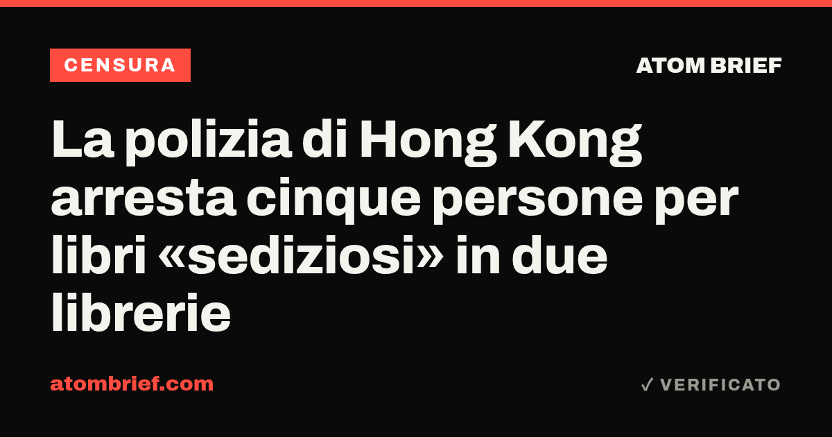 La polizia di Hong Kong arresta cinque persone per libri «sediziosi» in due librerie