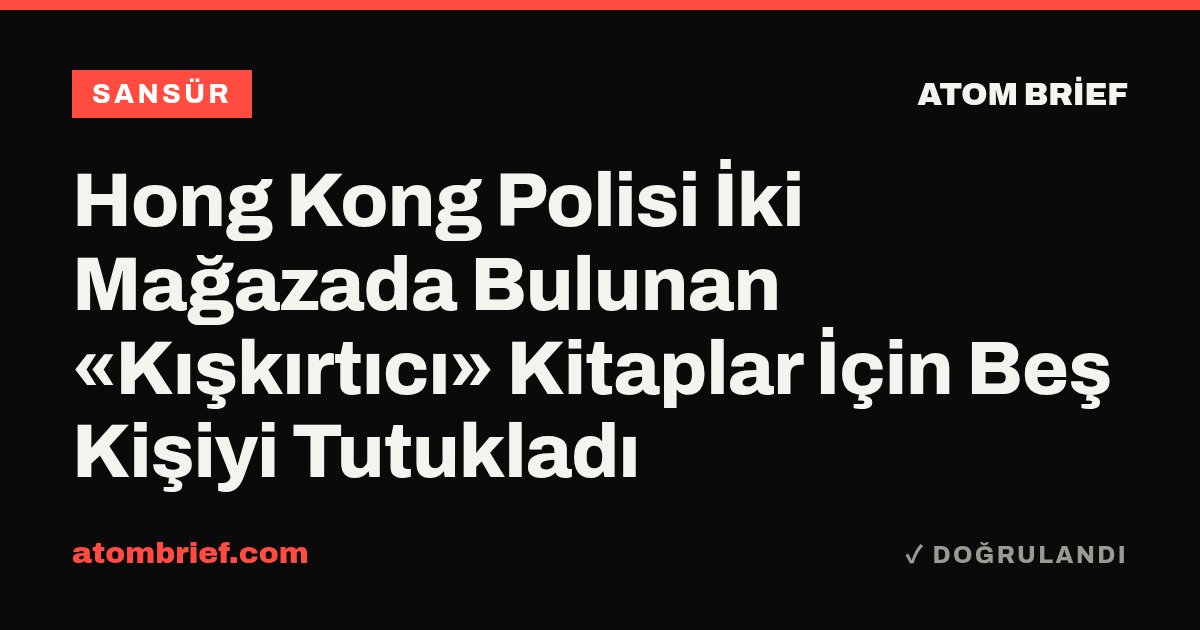 Hong Kong Polisi İki Mağazada Bulunan «Kışkırtıcı» Kitaplar İçin Beş Kişiyi Tutukladı