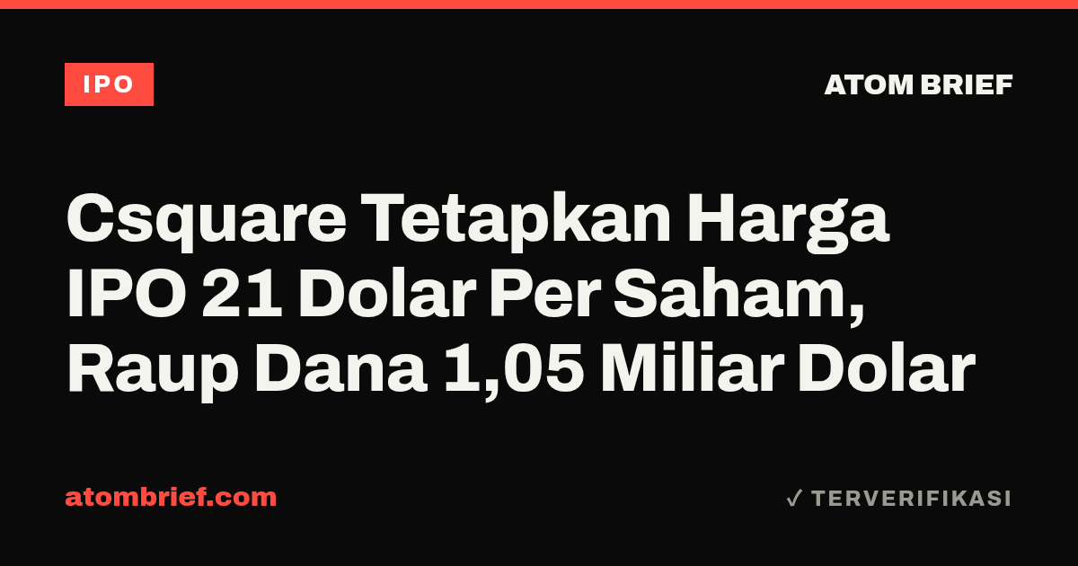 Csquare Tetapkan Harga IPO 21 Dolar Per Saham, Raup Dana 1,05 Miliar Dolar