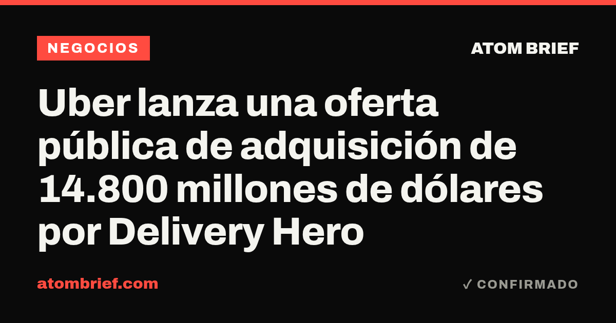 Uber lanza una oferta pública de adquisición de 14.800 millones de dólares por Delivery Hero