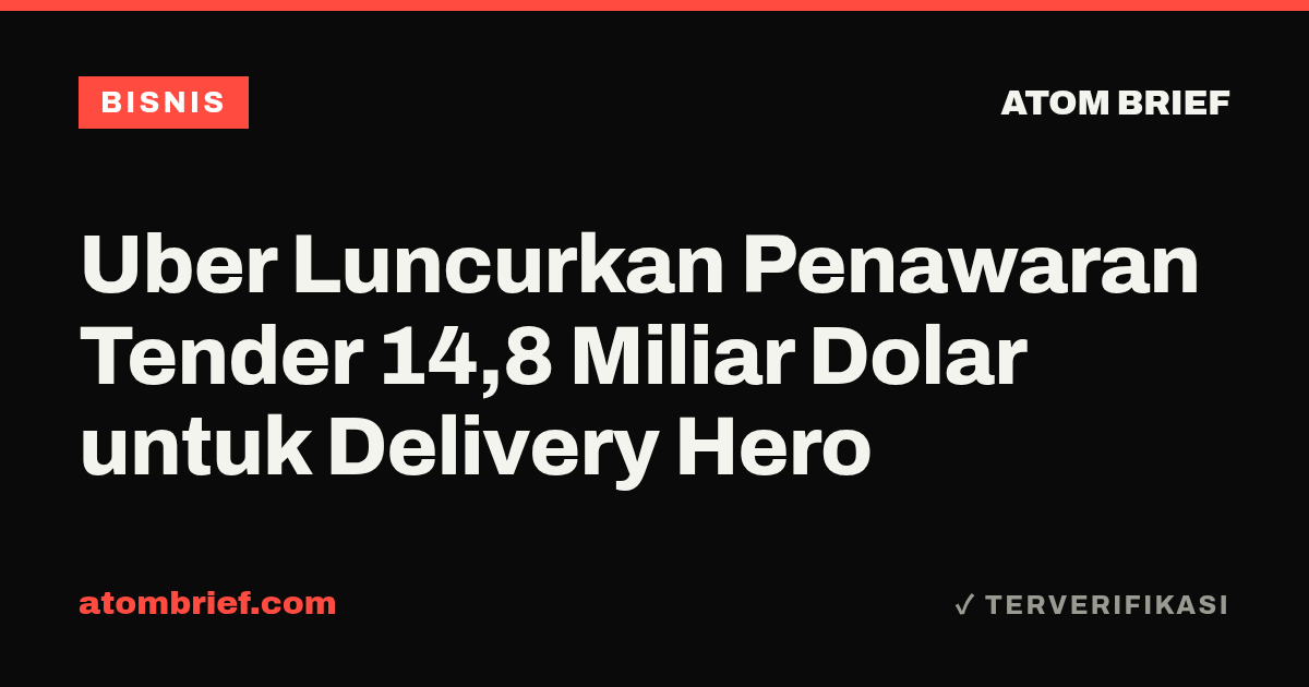 Uber Luncurkan Penawaran Tender 14,8 Miliar Dolar untuk Delivery Hero