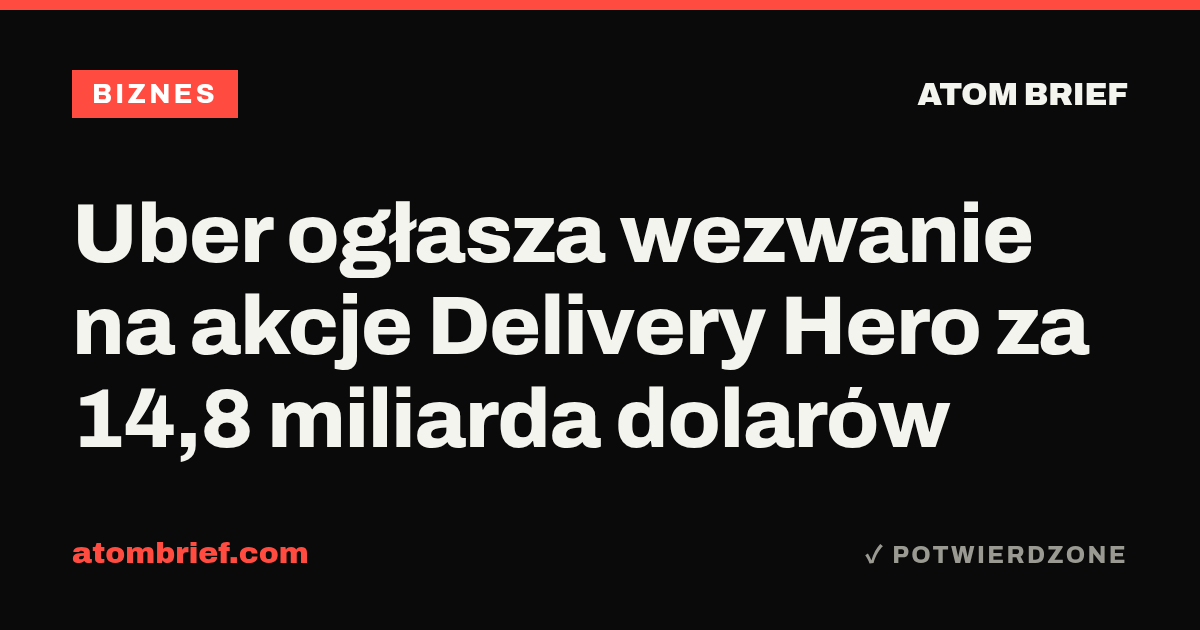 Uber ogłasza wezwanie na akcje Delivery Hero za 14,8 miliarda dolarów