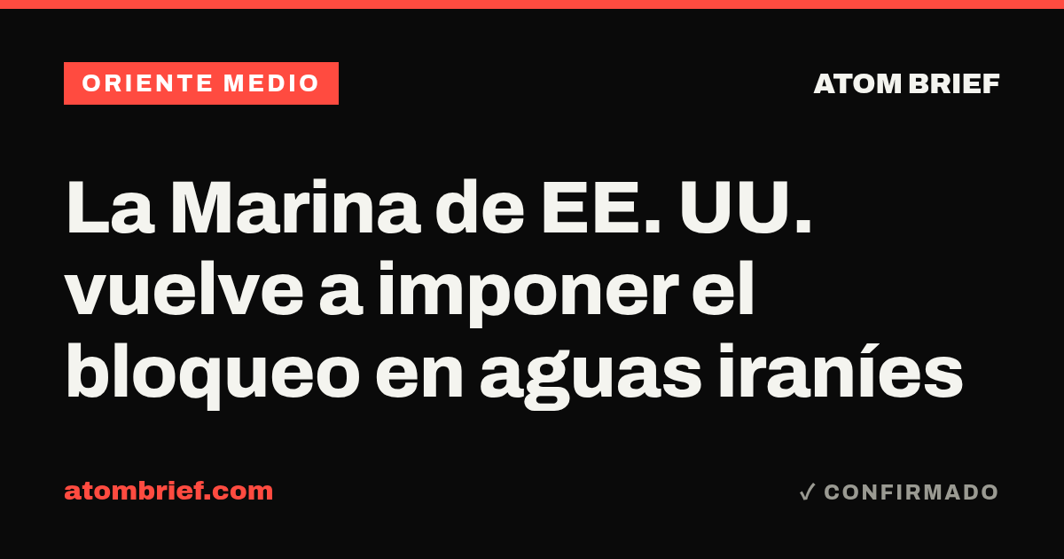 La Marina de EE. UU. vuelve a imponer el bloqueo en aguas iraníes