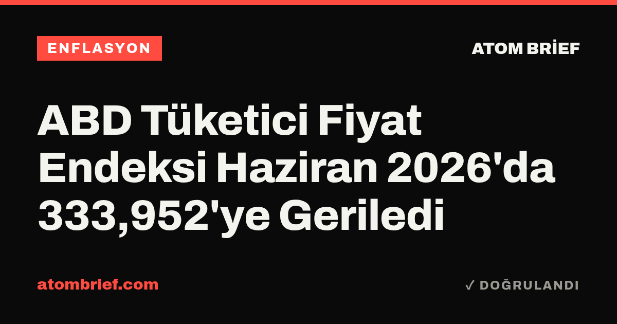 ABD Tüketici Fiyat Endeksi Haziran 2026'da 333,952'ye Geriledi