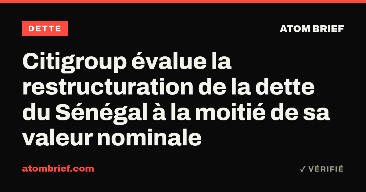 Citigroup évalue la restructuration de la dette du Sénégal à la moitié de sa valeur nominale