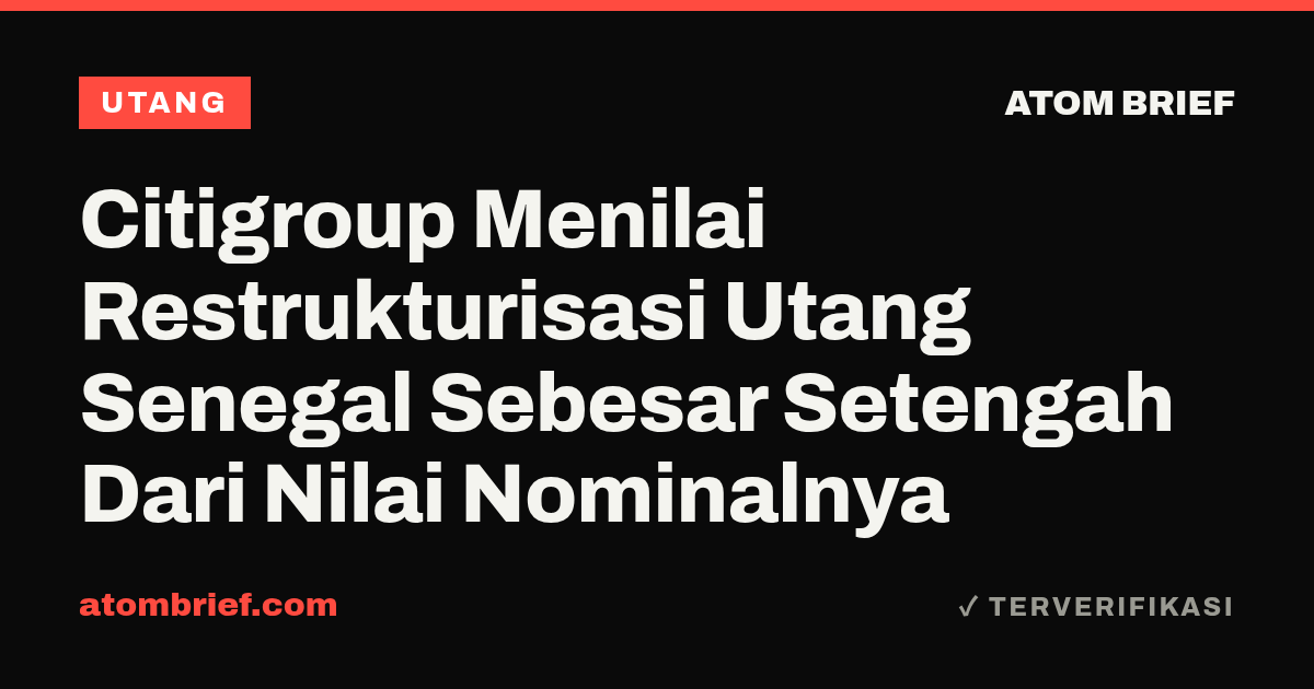 Citigroup Menilai Restrukturisasi Utang Senegal Sebesar Setengah Dari Nilai Nominalnya