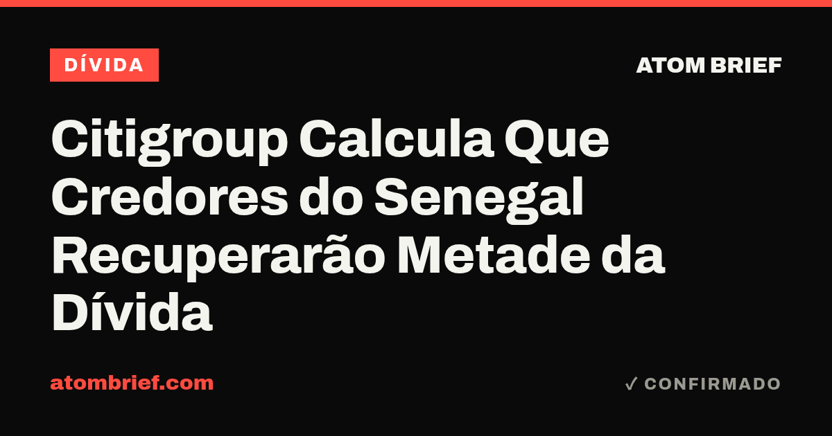 Citigroup Calcula Que Credores do Senegal Recuperarão Metade da Dívida