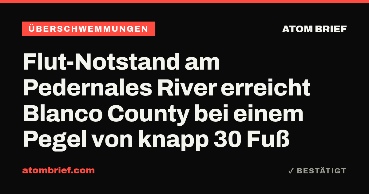 Flut-Notstand am Pedernales River erreicht Blanco County bei einem Pegel von knapp 30 Fuß