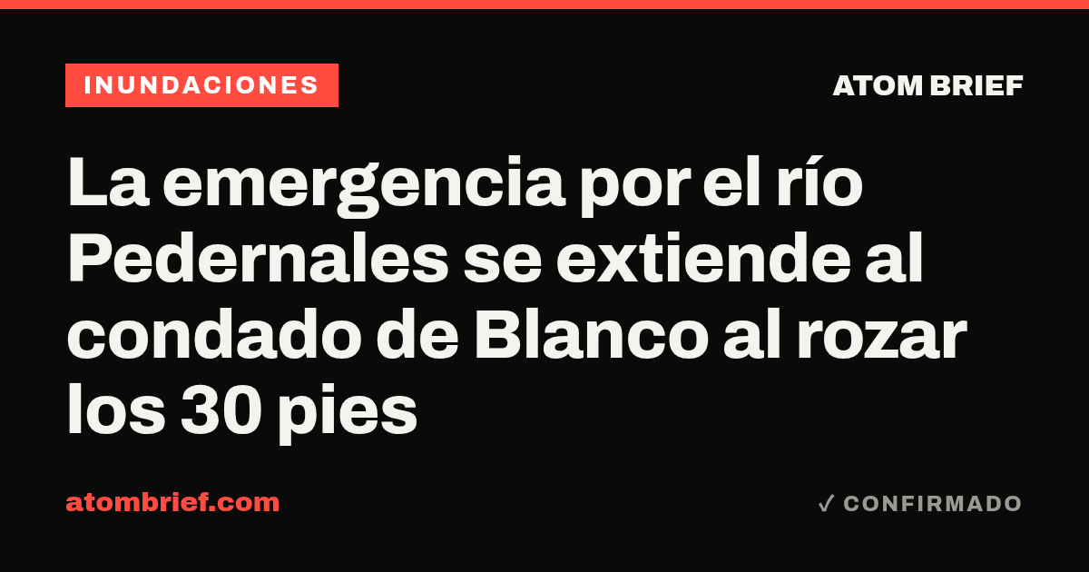 La emergencia por el río Pedernales se extiende al condado de Blanco al rozar los 30 pies