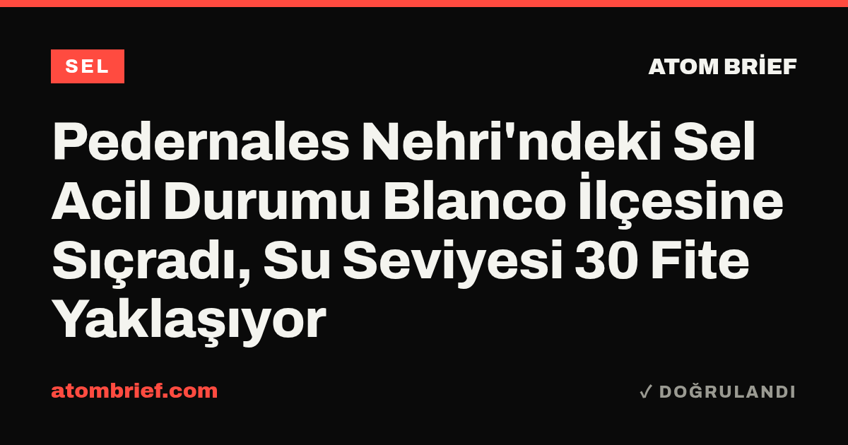 Pedernales Nehri'ndeki Sel Acil Durumu Blanco İlçesine Sıçradı, Su Seviyesi 30 Fite Yaklaşıyor