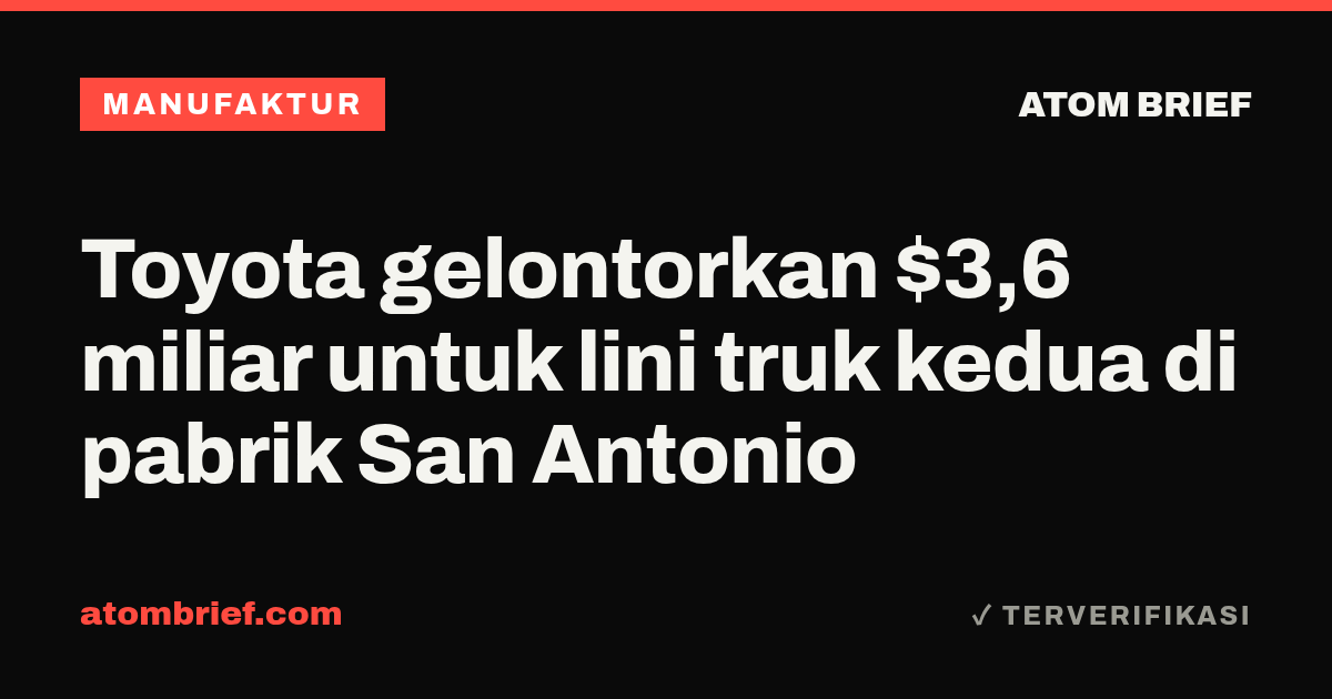 Toyota gelontorkan $3,6 miliar untuk lini truk kedua di pabrik San Antonio