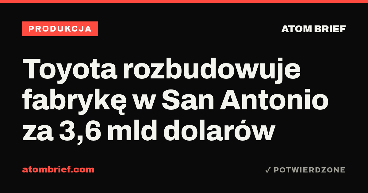 Toyota rozbudowuje fabrykę w San Antonio za 3,6 mld dolarów