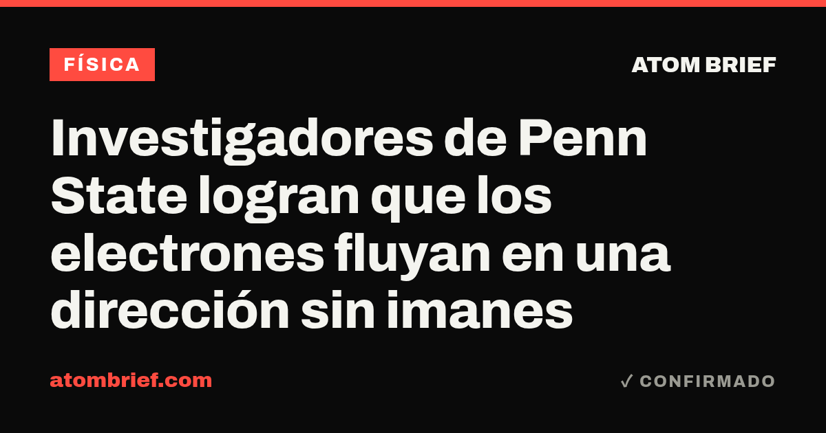 Investigadores de Penn State logran que los electrones fluyan en una dirección sin imanes