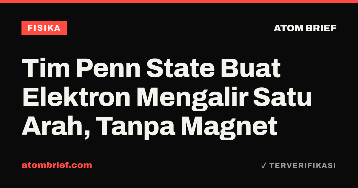 Tim Penn State Buat Elektron Mengalir Satu Arah, Tanpa Magnet