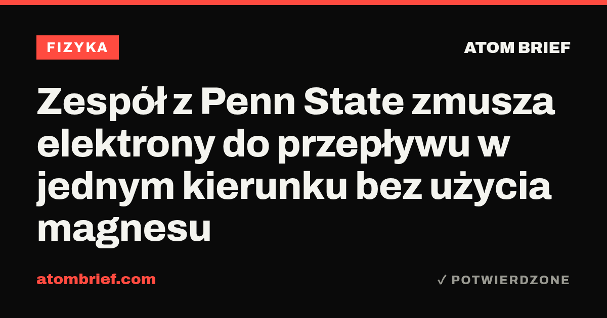 Zespół z Penn State zmusza elektrony do przepływu w jednym kierunku bez użycia magnesu