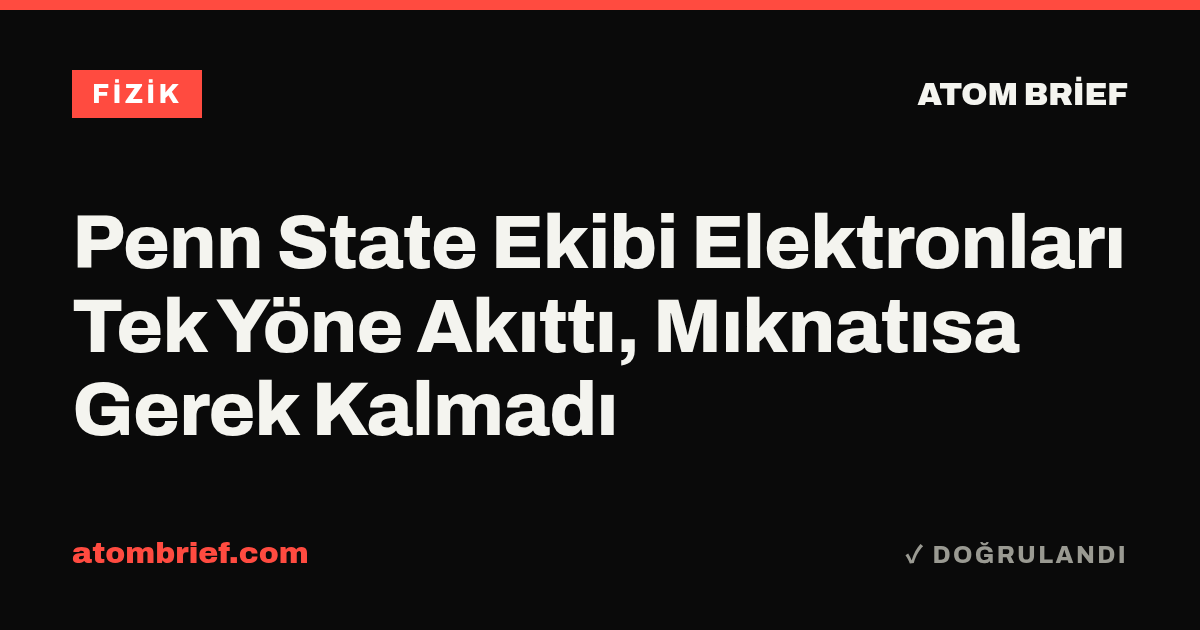 Penn State Ekibi Elektronları Tek Yöne Akıttı, Mıknatısa Gerek Kalmadı