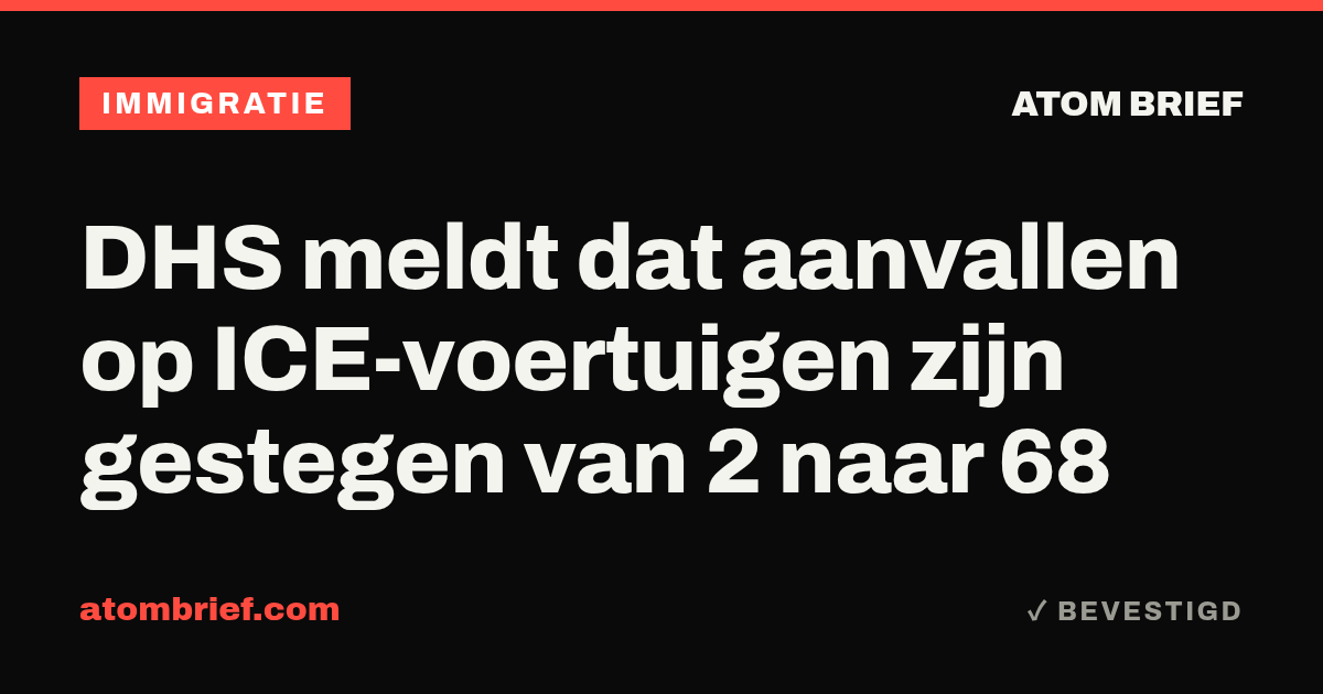 DHS meldt dat aanvallen op ICE-voertuigen zijn gestegen van 2 naar 68