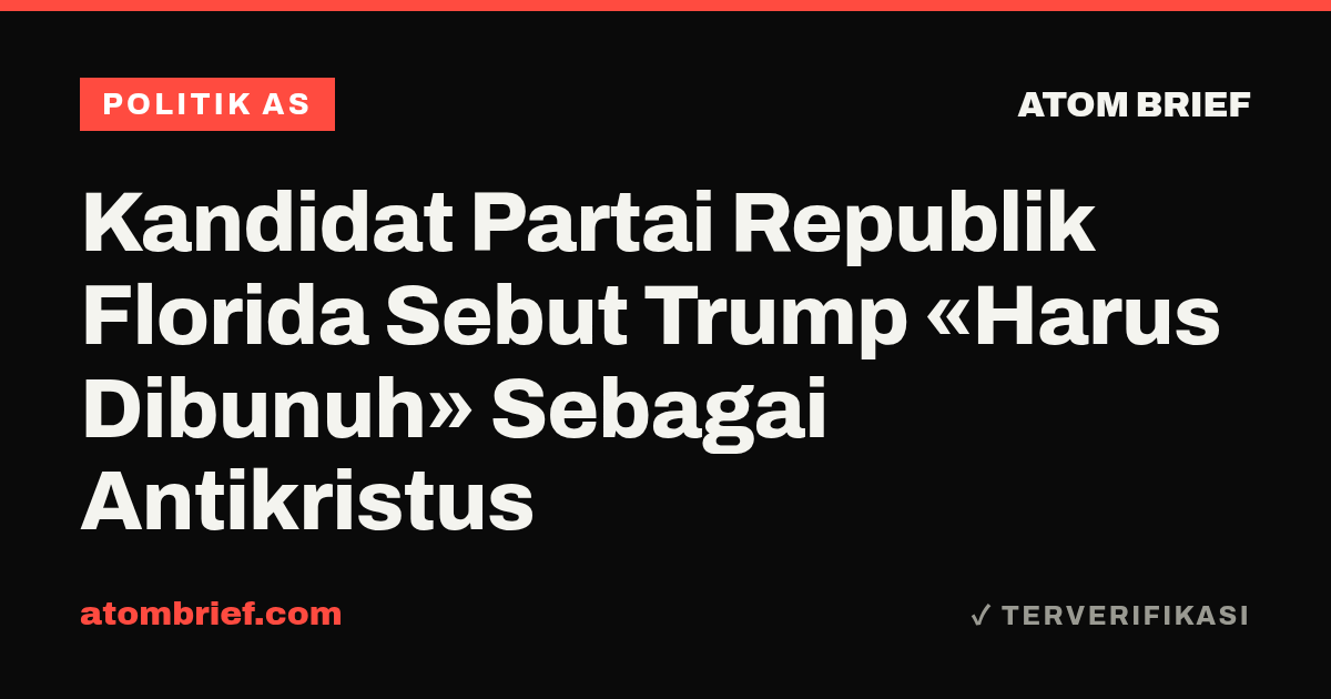 Kandidat Partai Republik Florida Sebut Trump «Harus Dibunuh» Sebagai Antikristus