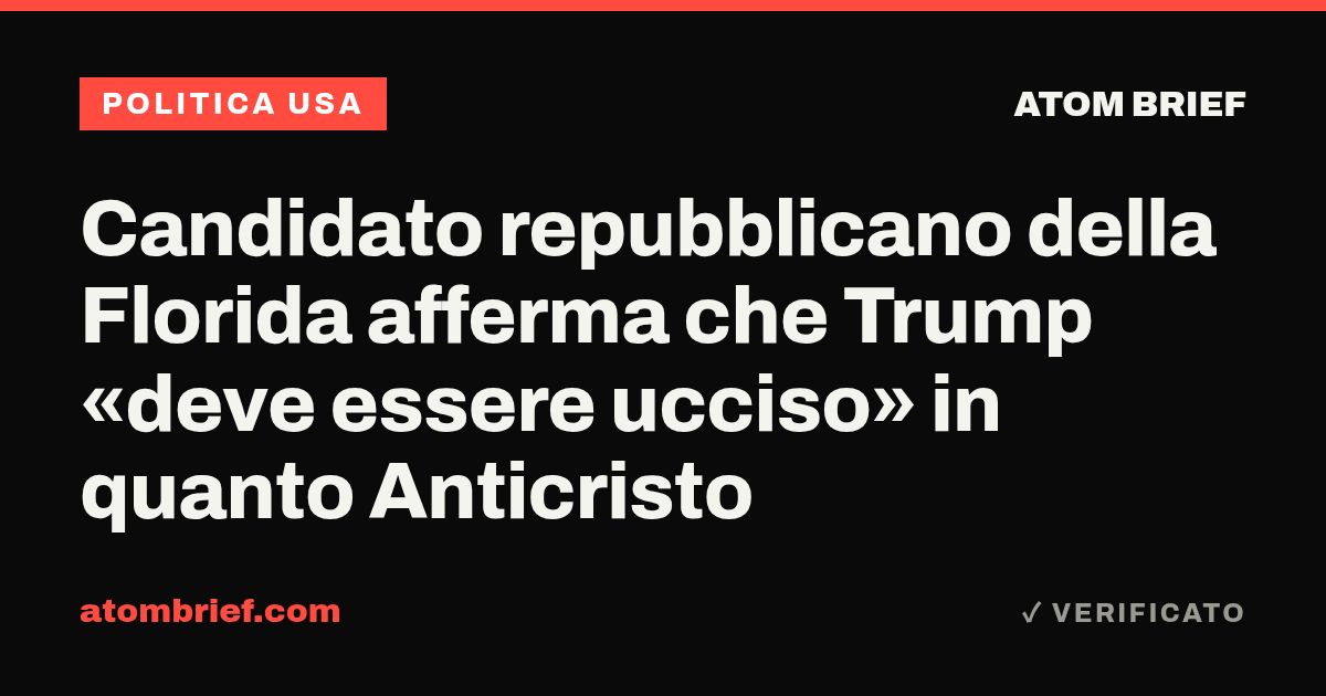 Candidato repubblicano della Florida afferma che Trump «deve essere ucciso» in quanto Anticristo
