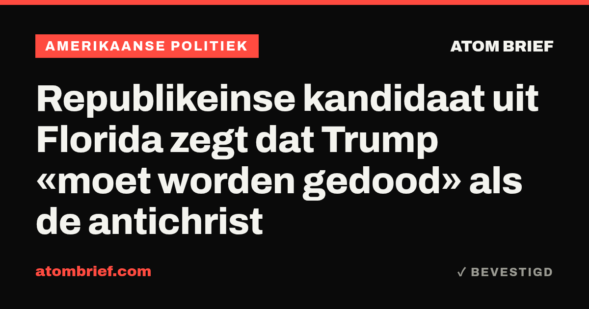 Republikeinse kandidaat uit Florida zegt dat Trump «moet worden gedood» als de antichrist