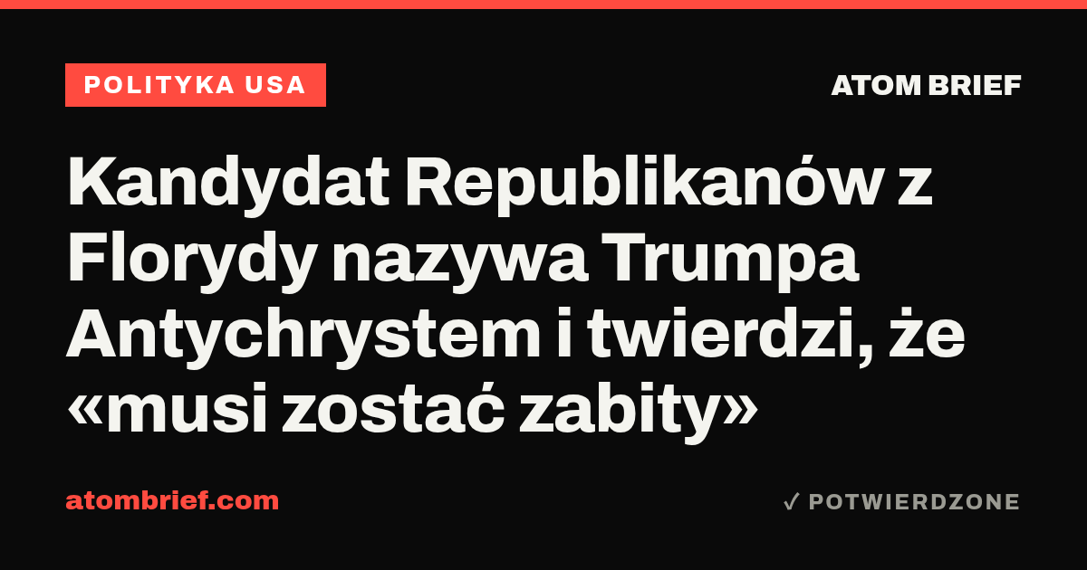Kandydat Republikanów z Florydy nazywa Trumpa Antychrystem i twierdzi, że «musi zostać zabity»