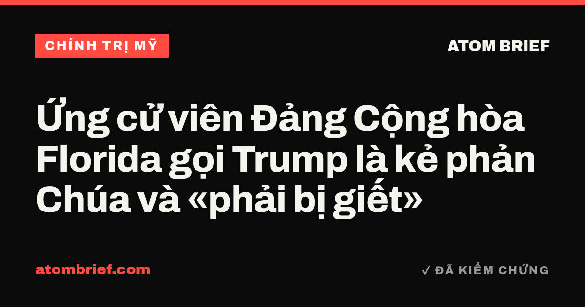 Ứng cử viên Đảng Cộng hòa Florida gọi Trump là kẻ phản Chúa và «phải bị giết»