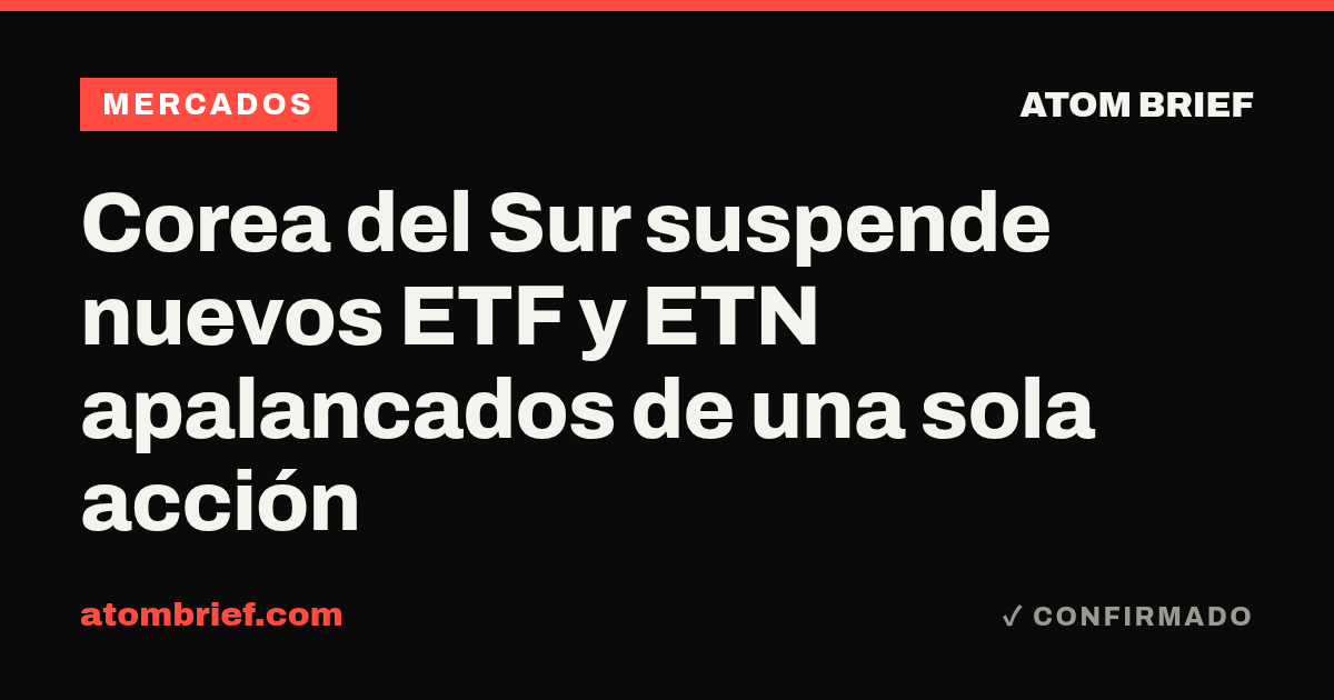 Corea del Sur suspende nuevos ETF y ETN apalancados de una sola acción