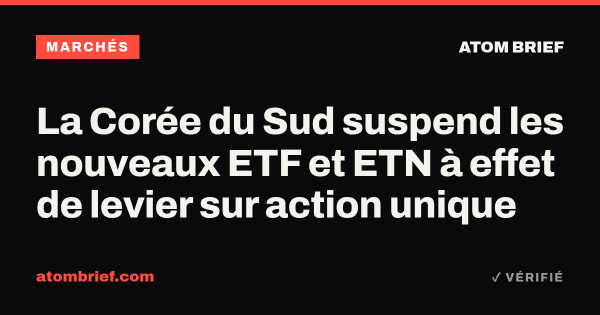 La Corée du Sud suspend les nouveaux ETF et ETN à effet de levier sur action unique