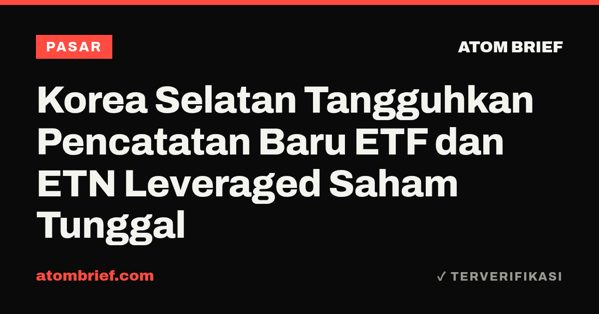 Korea Selatan Tangguhkan Pencatatan Baru ETF dan ETN Leveraged Saham Tunggal