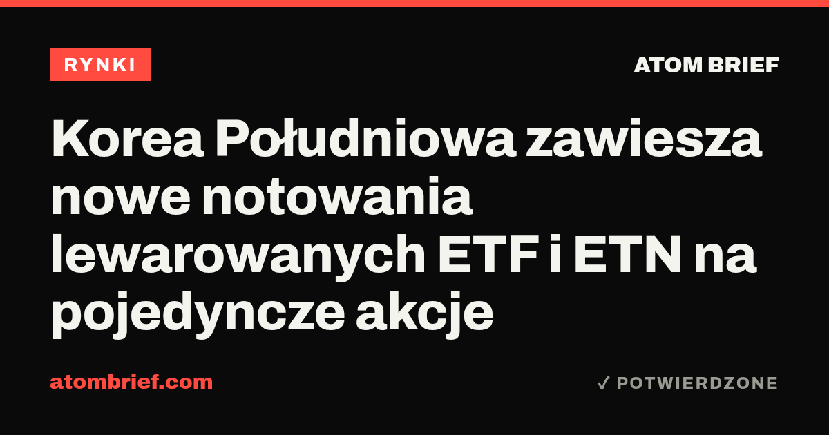 Korea Południowa zawiesza nowe notowania lewarowanych ETF i ETN na pojedyncze akcje