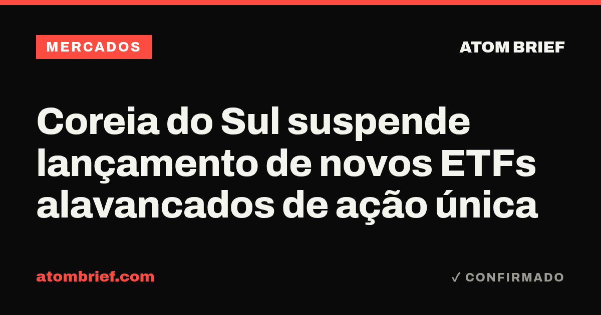 Coreia do Sul suspende lançamento de novos ETFs alavancados de ação única