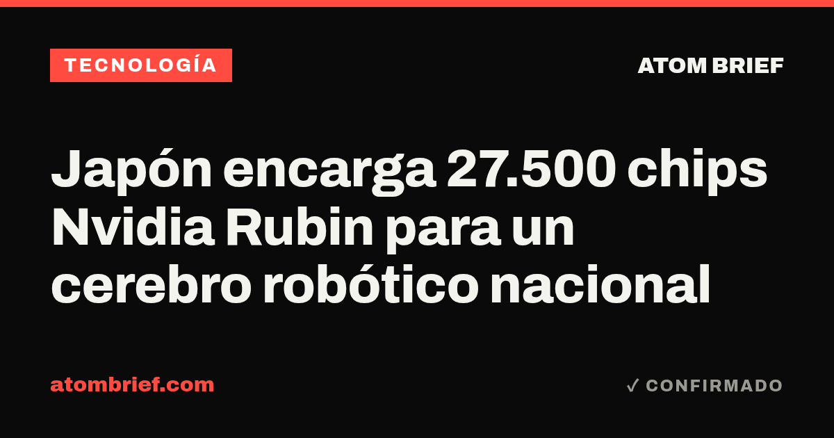 Japón encarga 27.500 chips Nvidia Rubin para un cerebro robótico nacional