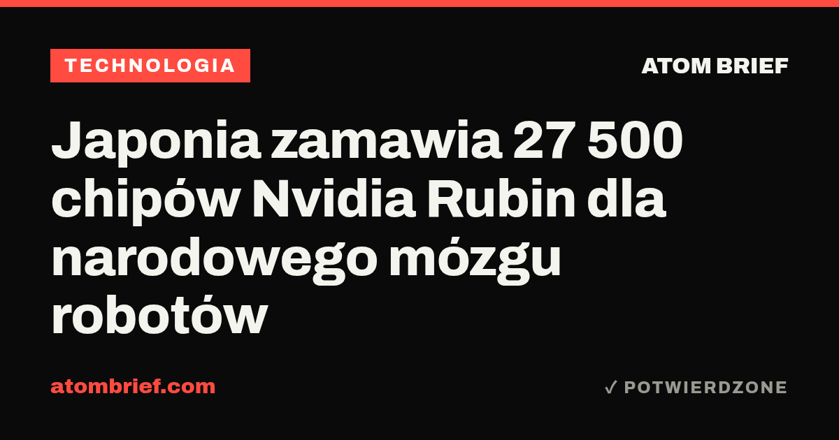 Japonia zamawia 27 500 chipów Nvidia Rubin dla narodowego mózgu robotów